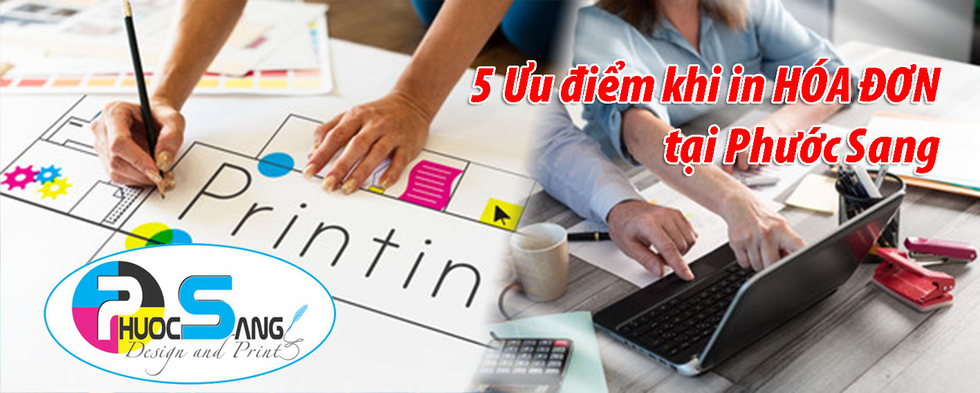 5 ưu điển khi lựa chọn in hóa đơn tại xưởng in Phước Sang
